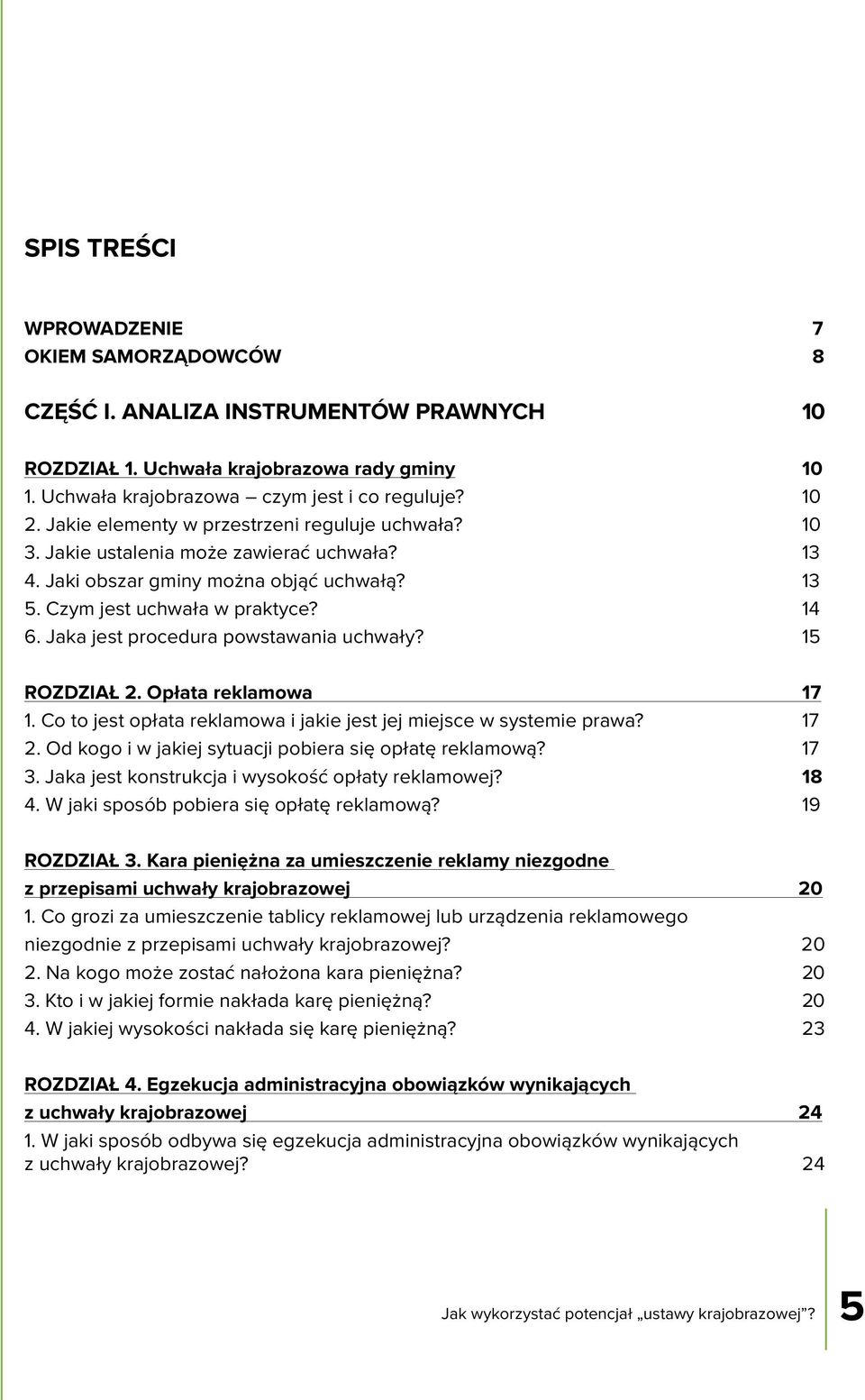 Jaka jest procedura powstawania uchwały? 15 ROZDZIAŁ 2. Opłata reklamowa 17 1. Co to jest opłata reklamowa i jakie jest jej miejsce w systemie prawa? 17 2.