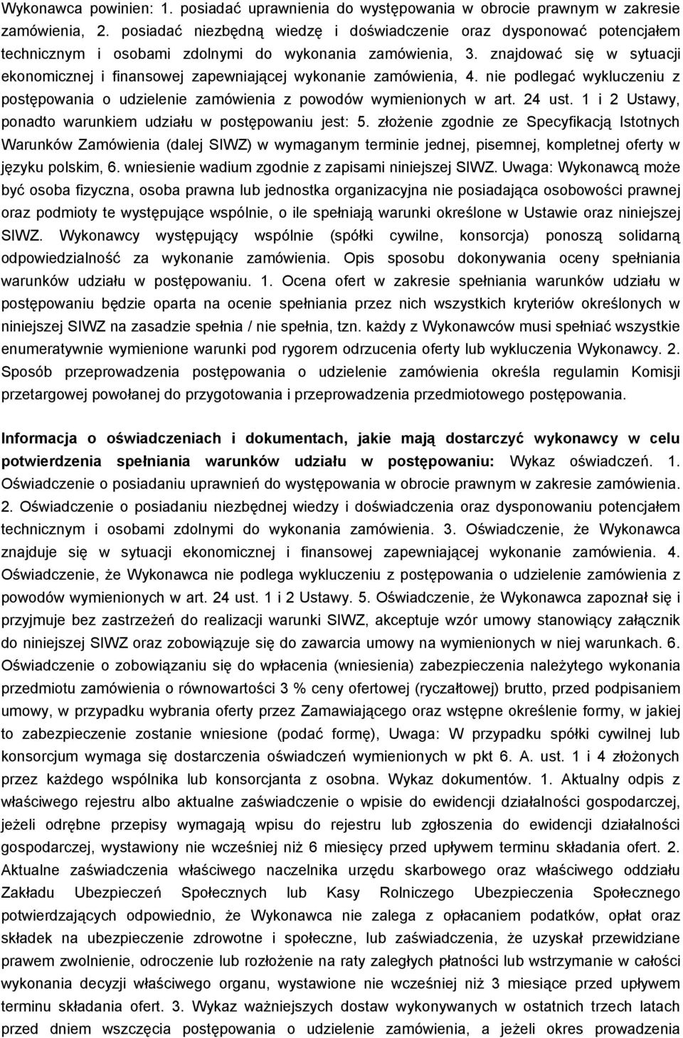 znajdować się w sytuacji ekonomicznej i finansowej zapewniającej wykonanie zamówienia, 4. nie podlegać wykluczeniu z postępowania o udzielenie zamówienia z powodów wymienionych w art. 24 ust.