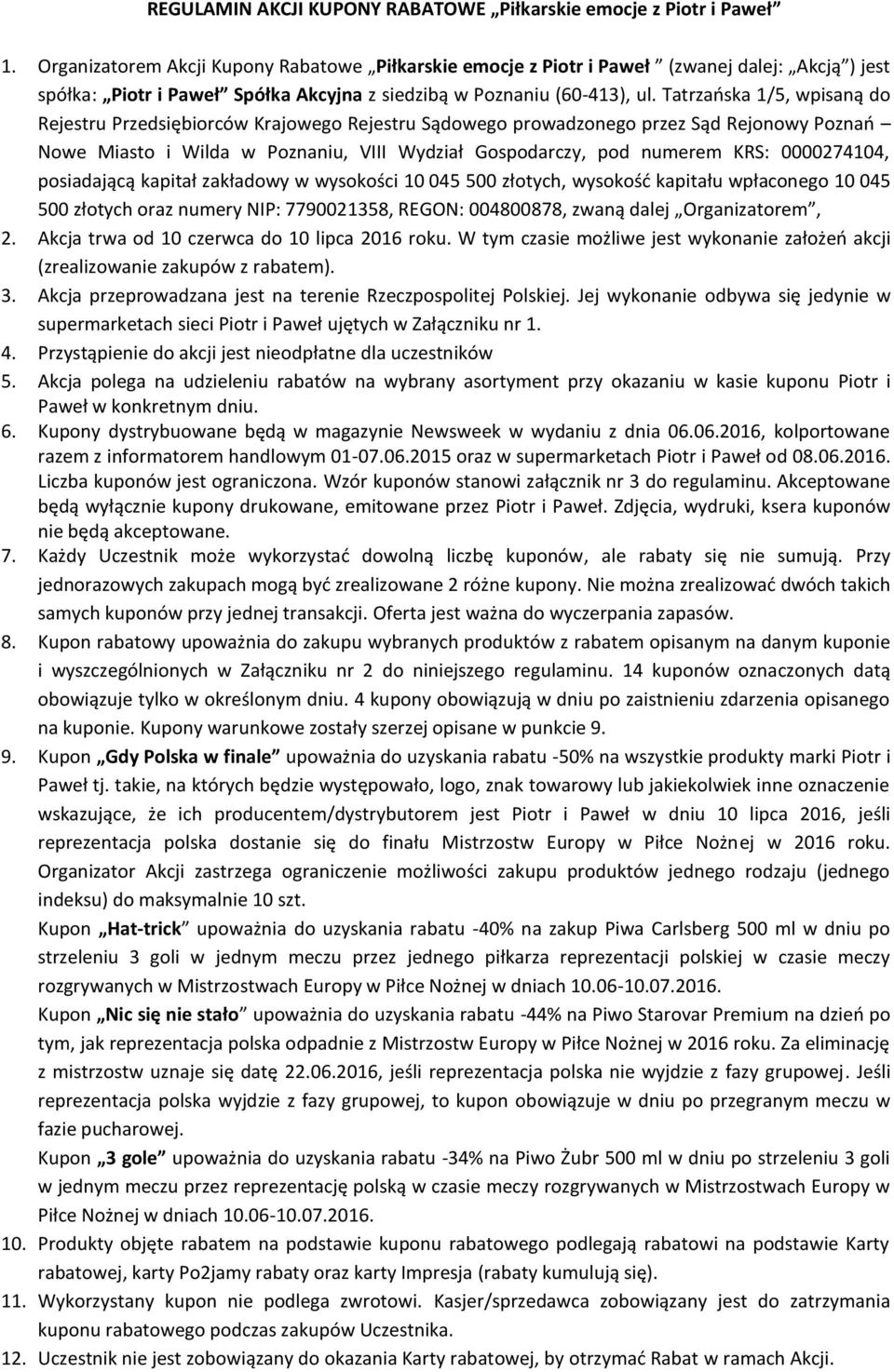 Tatrzańska 1/5, wpisaną do Rejestru Przedsiębiorców Krajowego Rejestru Sądowego prowadzonego przez Sąd Rejonowy Poznań Nowe Miasto i Wilda w Poznaniu, VIII Wydział Gospodarczy, pod numerem KRS: