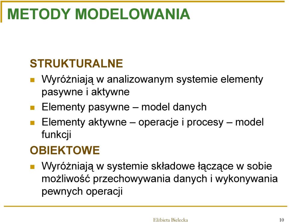 procesy model funkcji OBIEKTOWE Wyróżniają w systemie składowe łączące w sobie