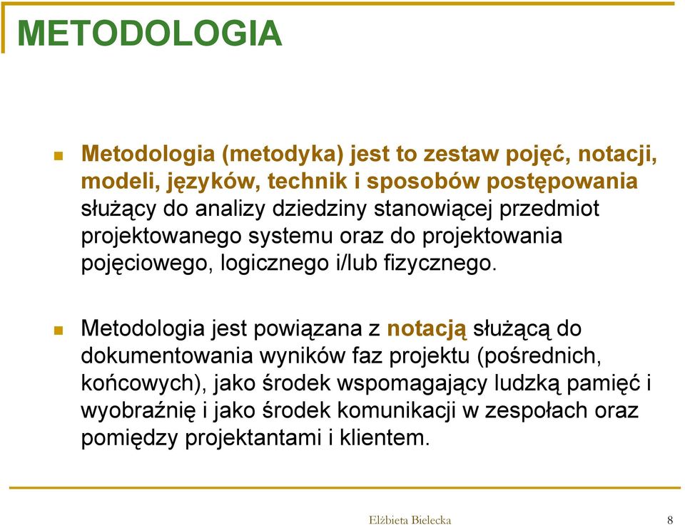 Metodologia jest powiązana z notacją służącą do dokumentowania wyników faz projektu (pośrednich, końcowych), jako środek