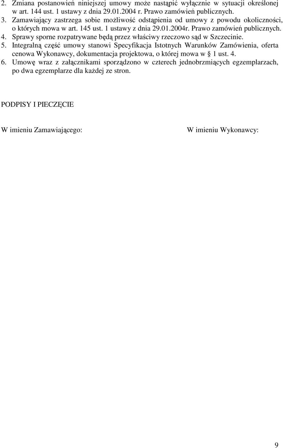 Sprawy sporne rozpatrywane będą przez właściwy rzeczowo sąd w Szczecinie. 5.