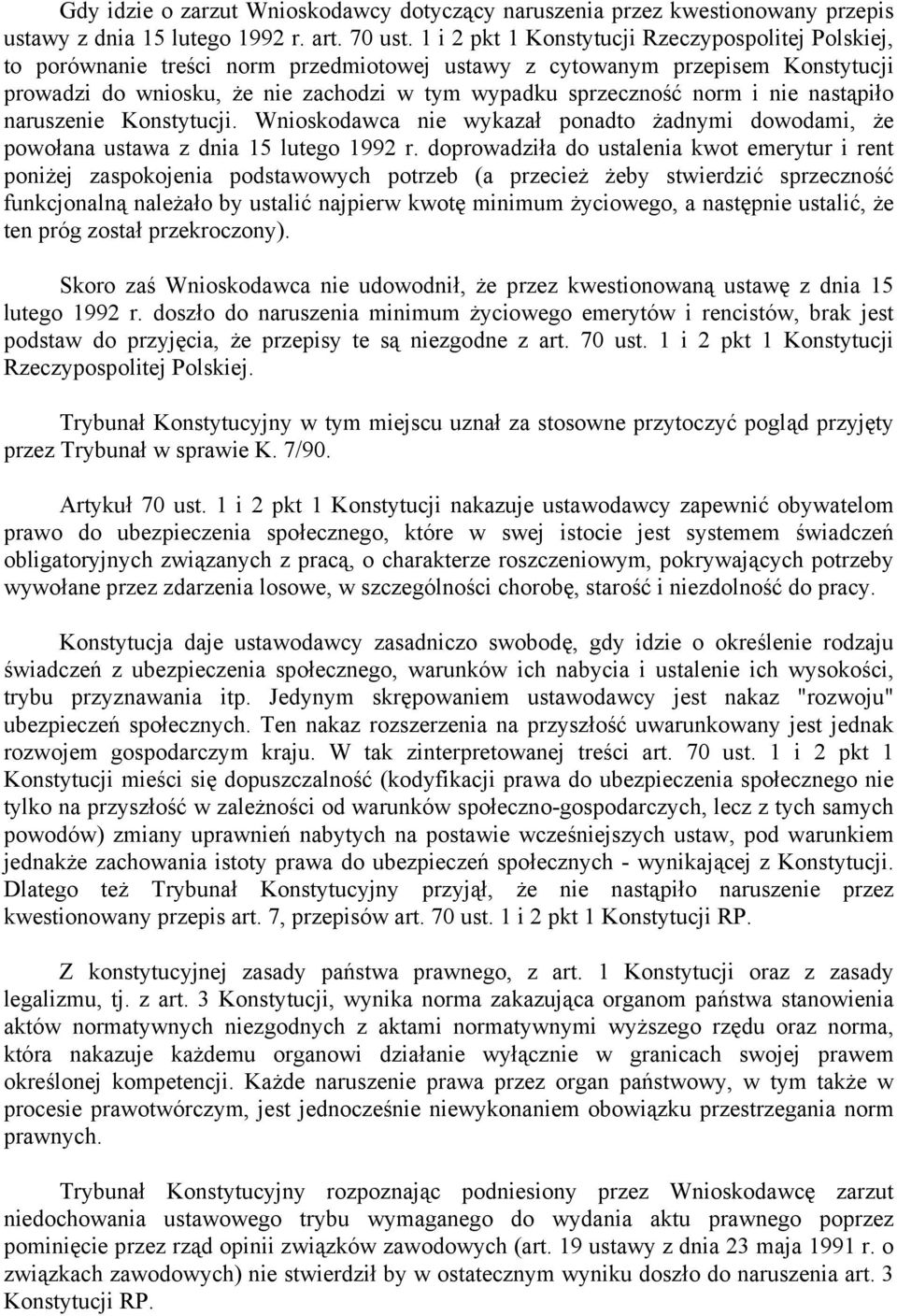 i nie nastąpiło naruszenie Konstytucji. Wnioskodawca nie wykazał ponadto żadnymi dowodami, że powołana ustawa z dnia 15 lutego 1992 r.