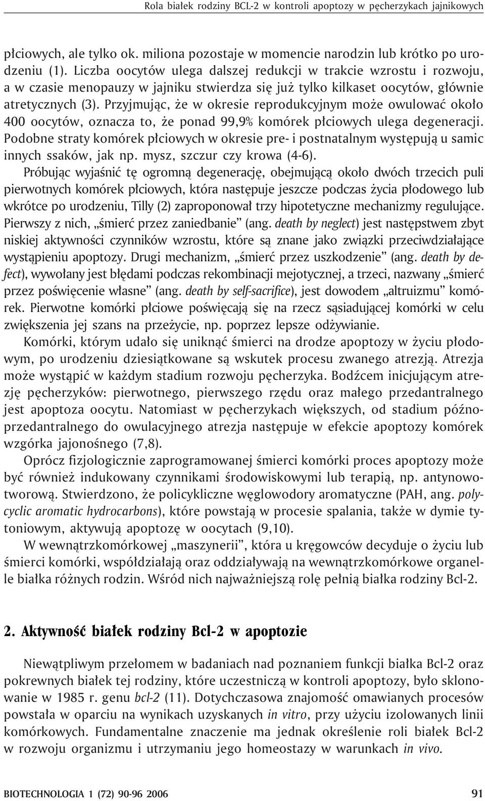 Przyjmuj¹c, e w okresie reprodukcyjnym mo e owulowaæ oko³o 400 oocytów, oznacza to, e ponad 99,9% komórek p³ciowych ulega degeneracji.