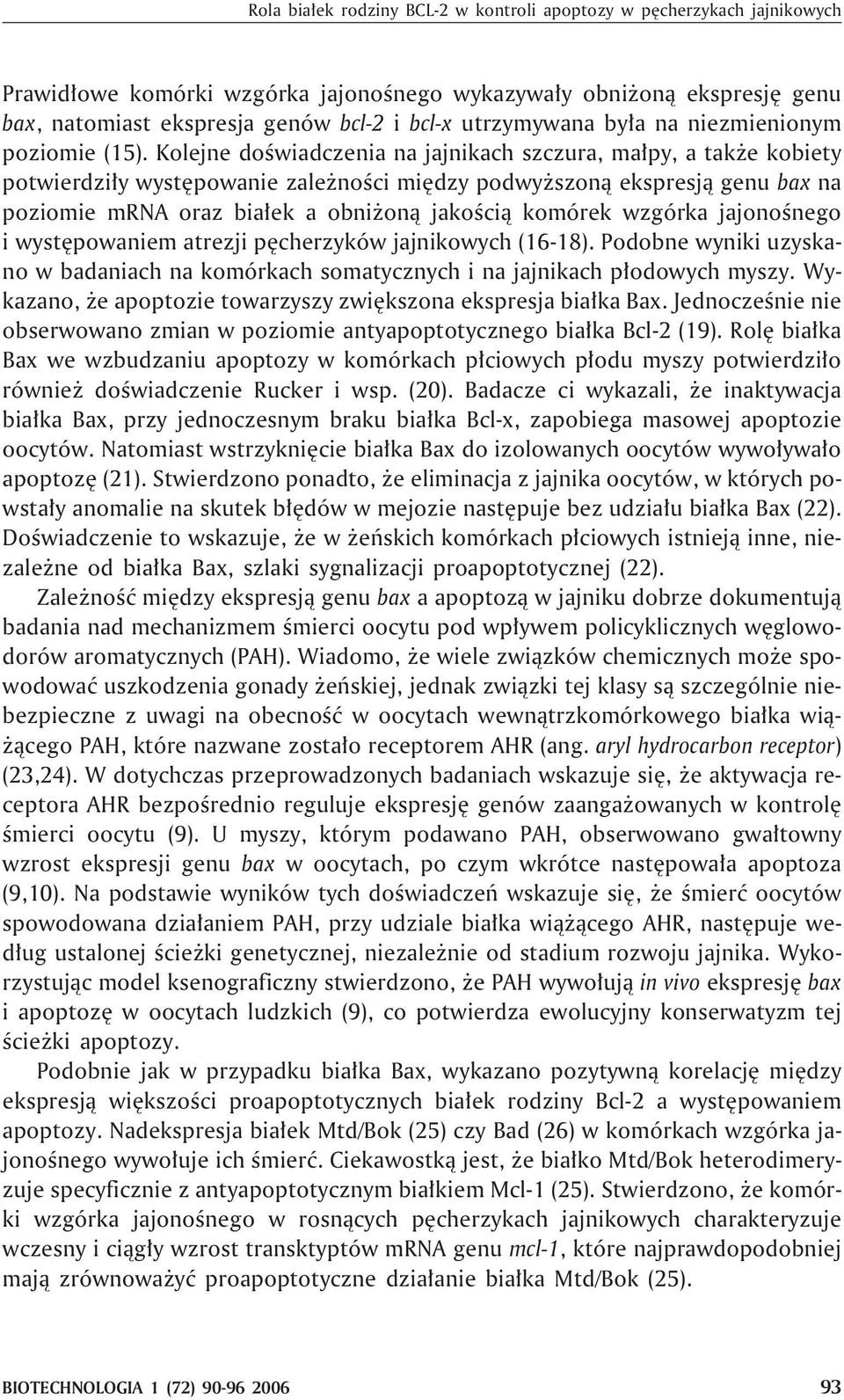 Kolejne doœwiadczenia na jajnikach szczura, ma³py, a tak e kobiety potwierdzi³y wystêpowanie zale noœci miêdzy podwy szon¹ ekspresj¹ genu bax na poziomie mrna oraz bia³ek a obni on¹ jakoœci¹ komórek