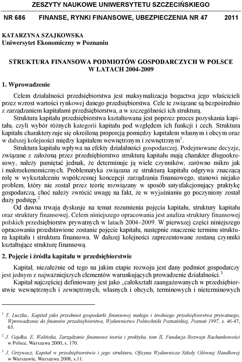 Cele te związane są bezpośrednio z zarządzaniem kapitałami przedsiębiorstwa, a w szczególności ich strukturą.