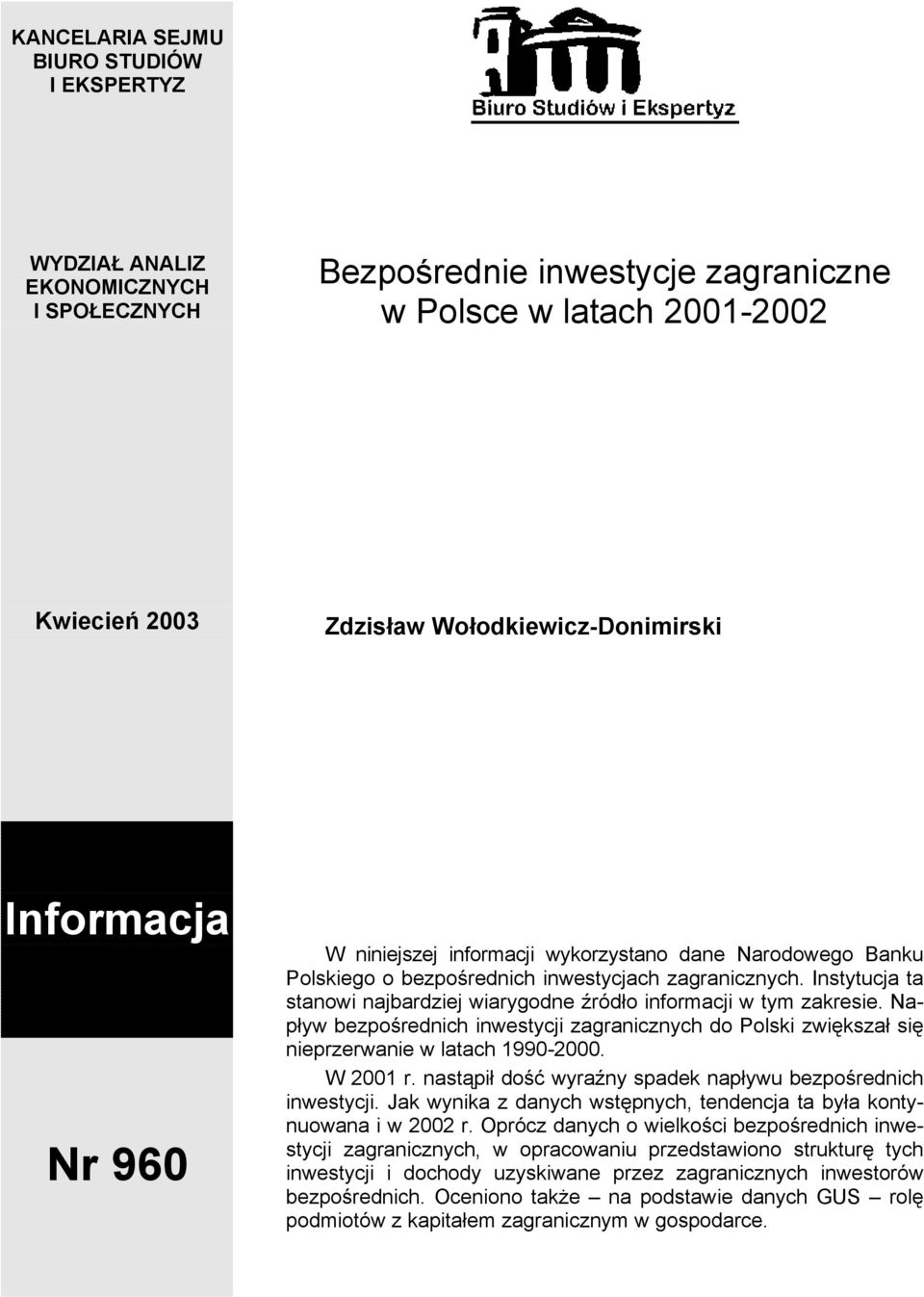 Instytucja ta stanowi najbardziej wiarygodne źródło informacji w tym zakresie. Napływ bezpośrednich inwestycji zagranicznych do Polski zwiększał się nieprzerwanie w latach 19902000. W 2001 r.