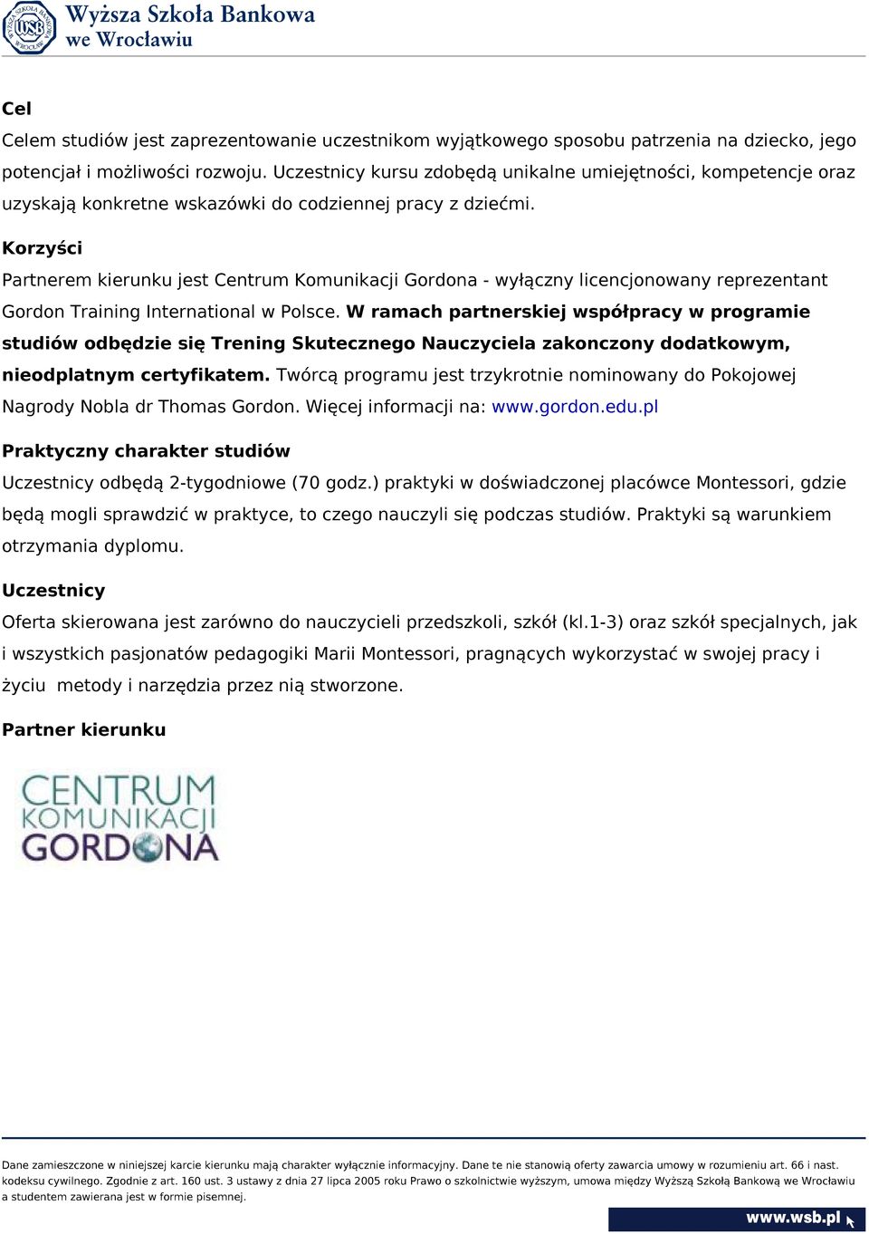 Korzyści Partnerem kierunku jest Centrum Komunikacji Gordona - wyłączny licencjonowany reprezentant Gordon Training International w Polsce.