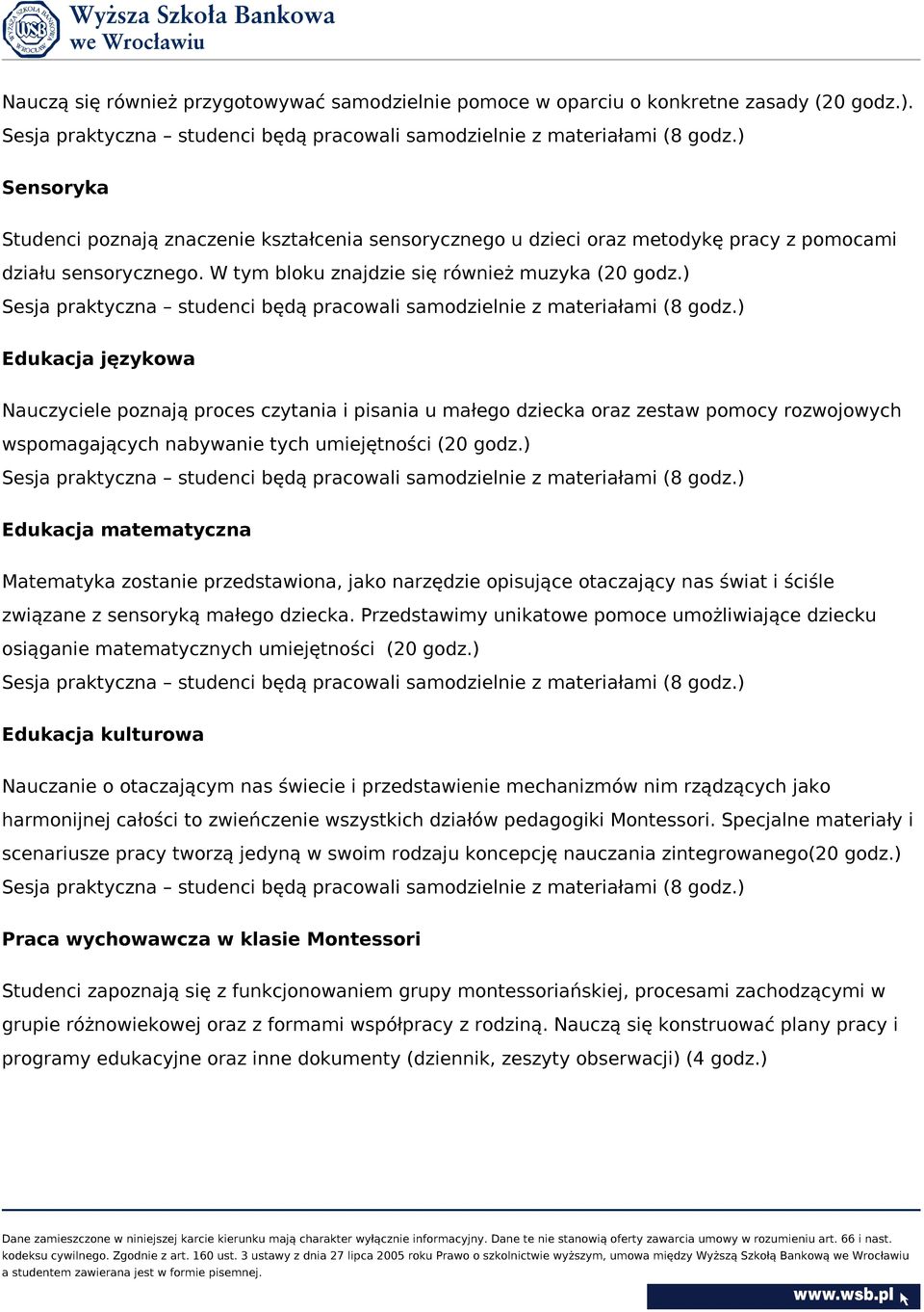) Sesja praktyczna studenci będą pracowali samodzielnie z materiałami (8 godz.