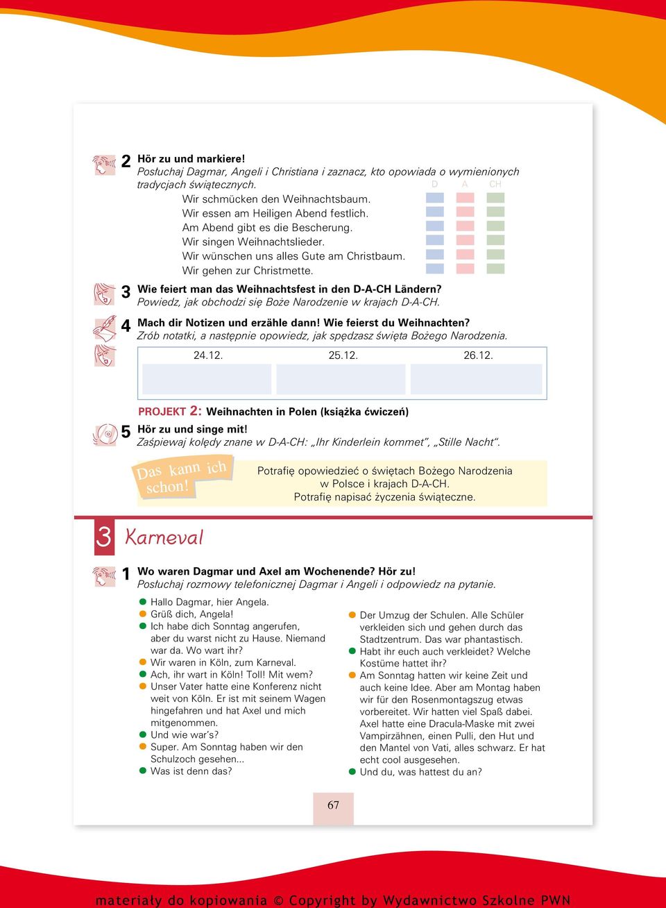 Wie feiert man das Weihnachtsfest in den D-A-CH Ländern? Powiedz, jak obchodzi się Boże Narodzenie w krajach D-A-CH. Mach dir Notizen und erzähle dann! Wie feierst du Weihnachten?