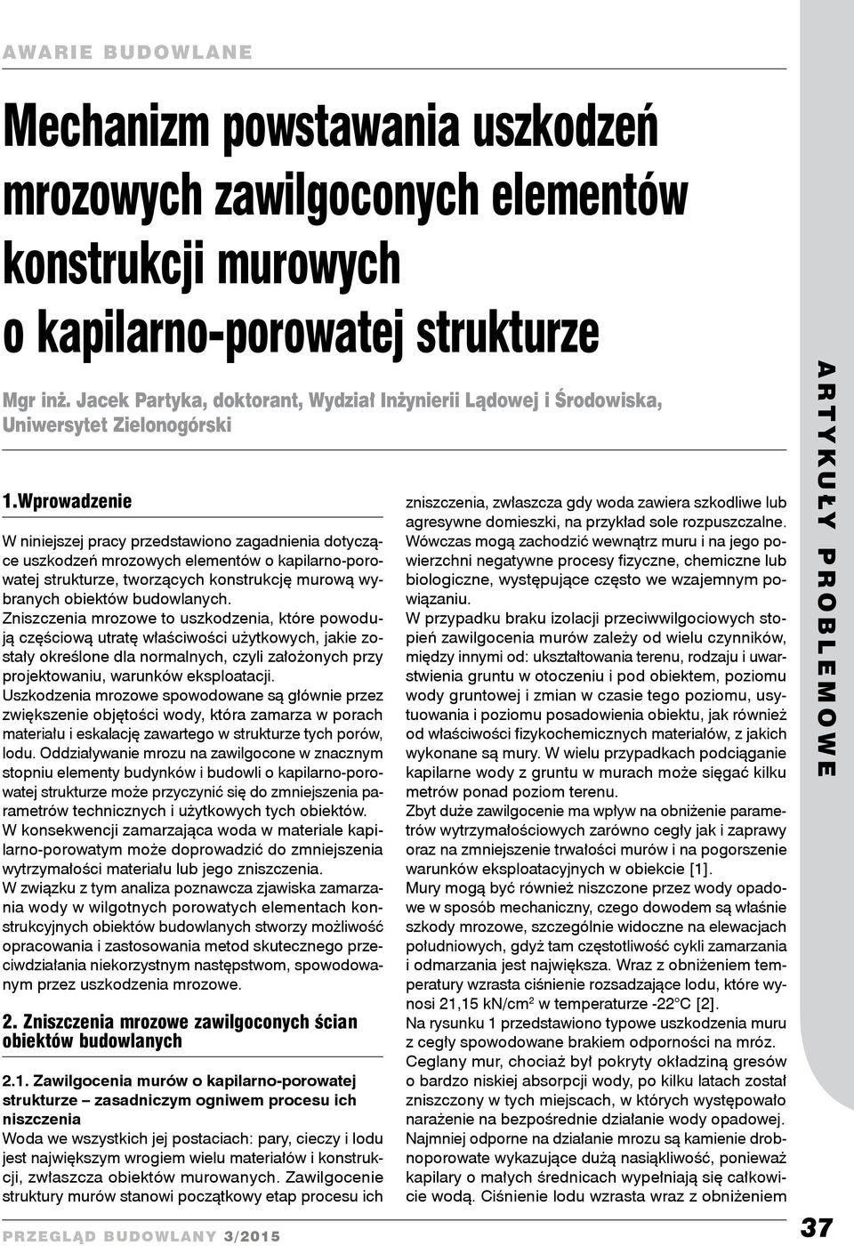 Wprowadzenie W niniejszej pracy przedstawiono zagadnienia dotyczące uszkodzeń mrozowych elementów o kapilarno-porowatej strukturze, tworzących konstrukcję murową wybranych obiektów budowlanych.