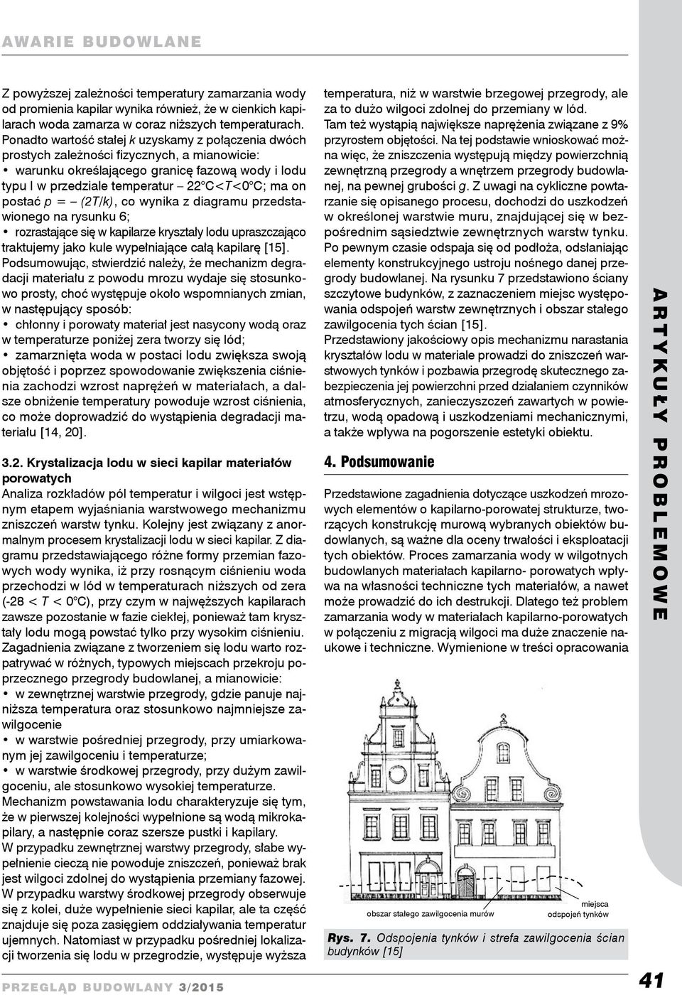 postać p = (2T/k), co wynika z diagramu przedstawionego na rysunku 6; rozrastające się w kapilarze kryształy lodu upraszczająco traktujemy jako kule wypełniające całą kapilarę [15].