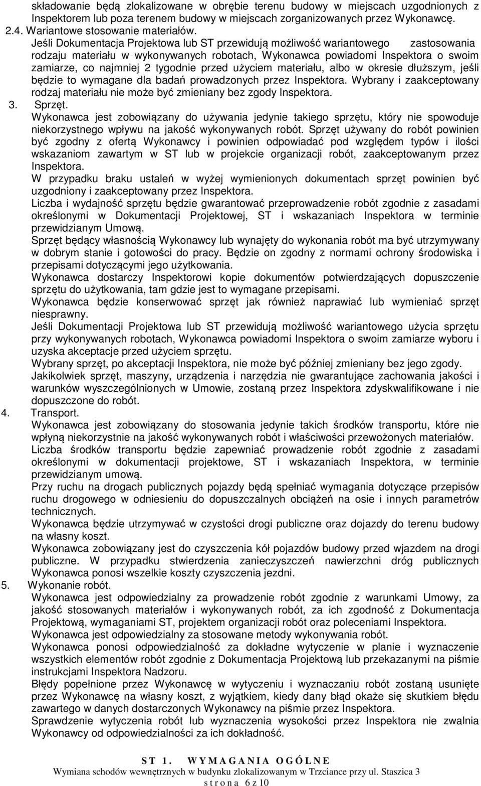 Jeśli Dokumentacja Projektowa lub ST przewidują możliwość wariantowego zastosowania rodzaju materiału w wykonywanych robotach, Wykonawca powiadomi Inspektora o swoim zamiarze, co najmniej 2 tygodnie