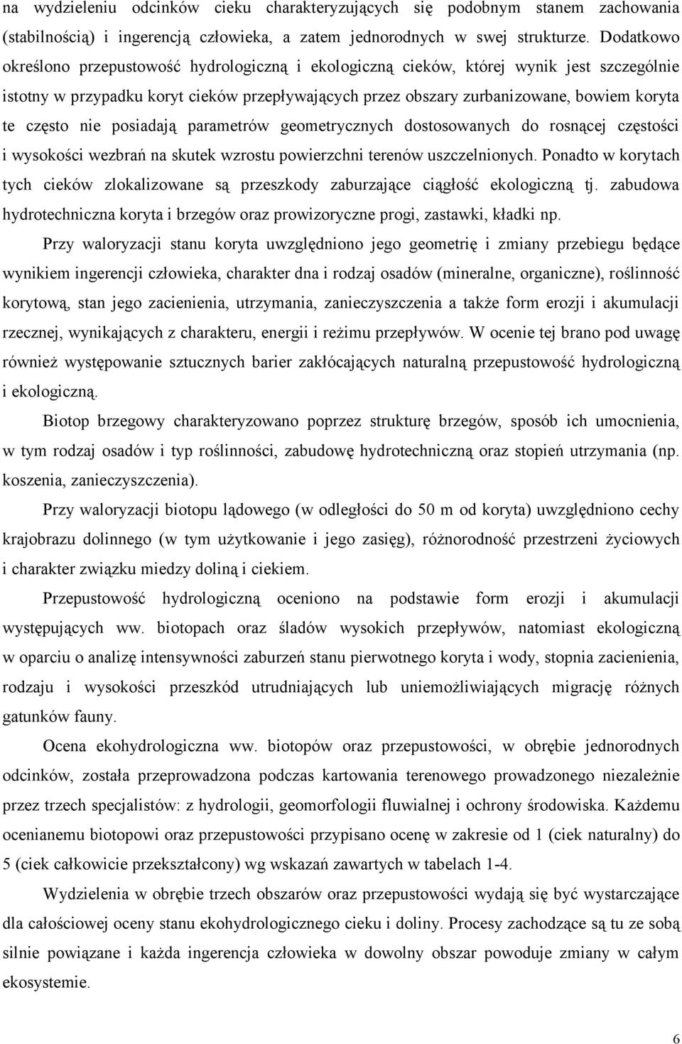 często nie posiadają parametrów geometrycznych dostosowanych do rosnącej częstości i wysokości wezbrań na skutek wzrostu powierzchni terenów uszczelnionych.