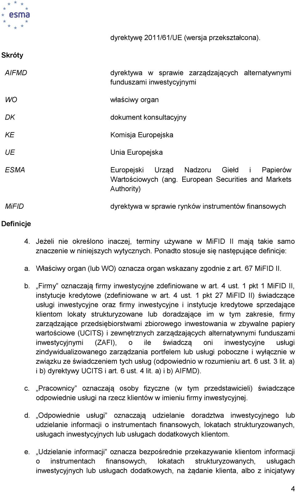 Nadzoru Giełd i Papierów Wartościowych (ang. European Securities and Markets Authority) MiFID dyrektywa w sprawie rynków instrumentów finansowych Definicje 4.