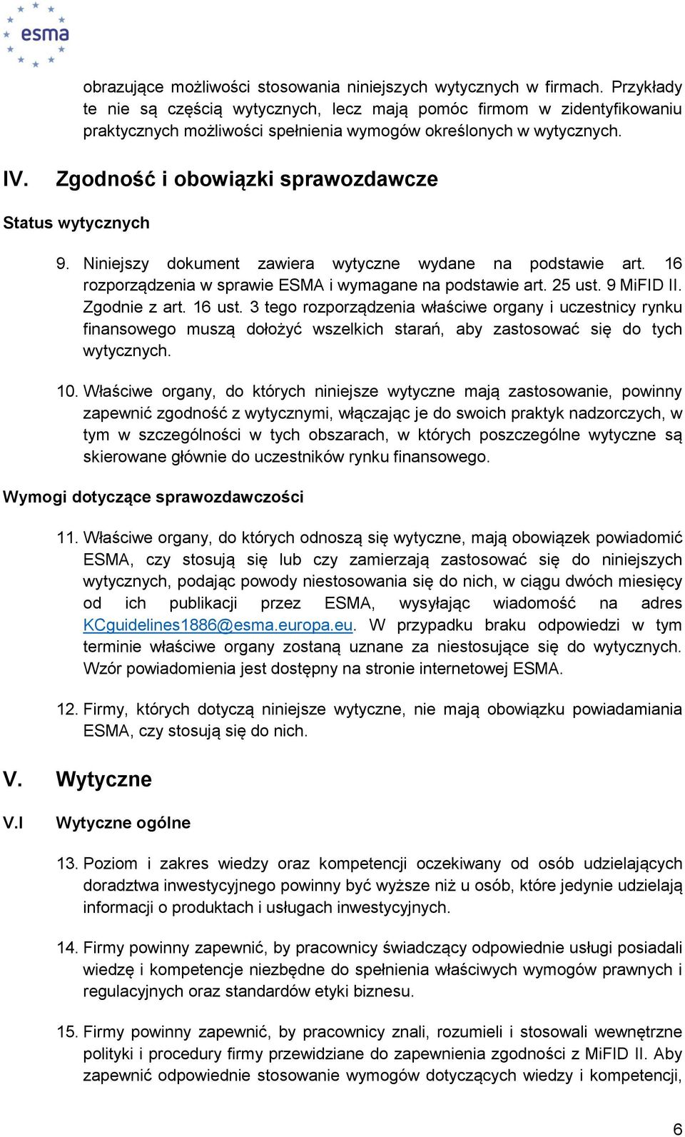 Zgodność i obowiązki sprawozdawcze Status wytycznych 9. Niniejszy dokument zawiera wytyczne wydane na podstawie art. 16 rozporządzenia w sprawie ESMA i wymagane na podstawie art. 25 ust. 9 MiFID II.