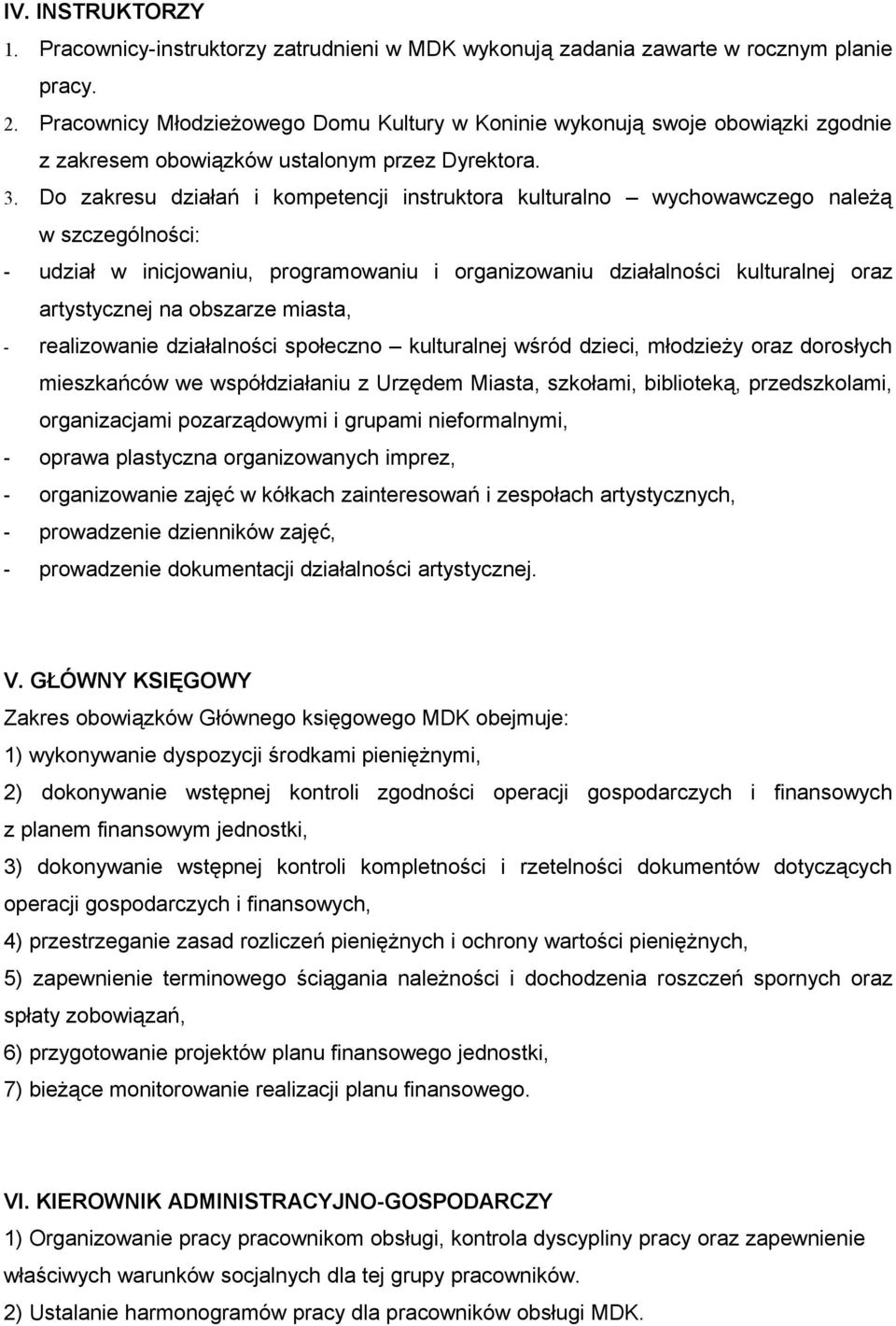 Do zakresu działań i kompetencji instruktora kulturalno wychowawczego należą w szczególności: - udział w inicjowaniu, programowaniu i organizowaniu działalności kulturalnej oraz artystycznej na