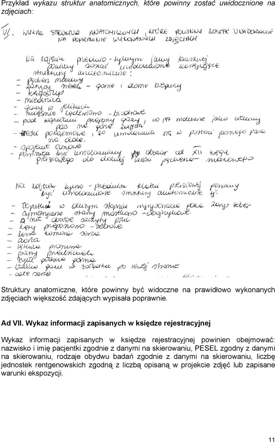 Wykaz informacji zapisanych w księdze rejestracyjnej Wykaz informacji zapisanych w księdze rejestracyjnej powinien obejmować: nazwisko i imię pacjentki