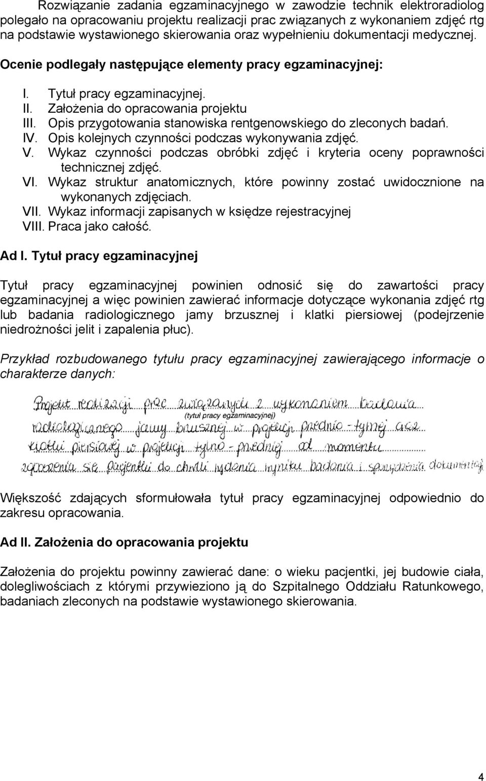 Opis przygotowania stanowiska rentgenowskiego do zleconych badań. IV. Opis kolejnych czynności podczas wykonywania zdjęć. V.