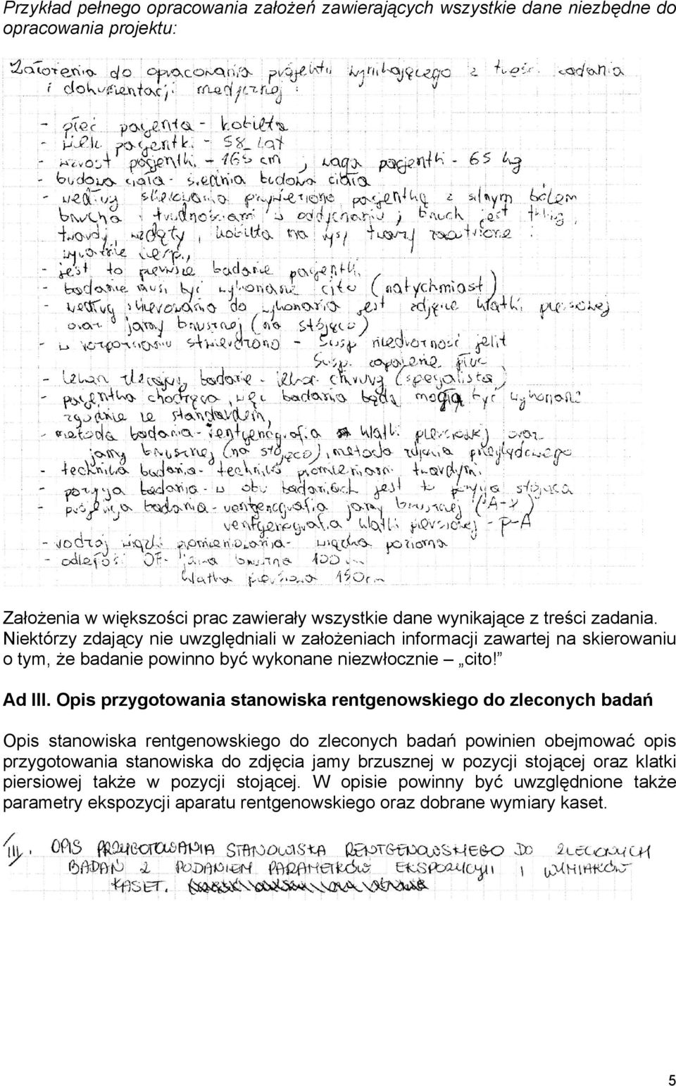 Opis przygotowania stanowiska rentgenowskiego do zleconych badań Opis stanowiska rentgenowskiego do zleconych badań powinien obejmować opis przygotowania stanowiska do zdjęcia