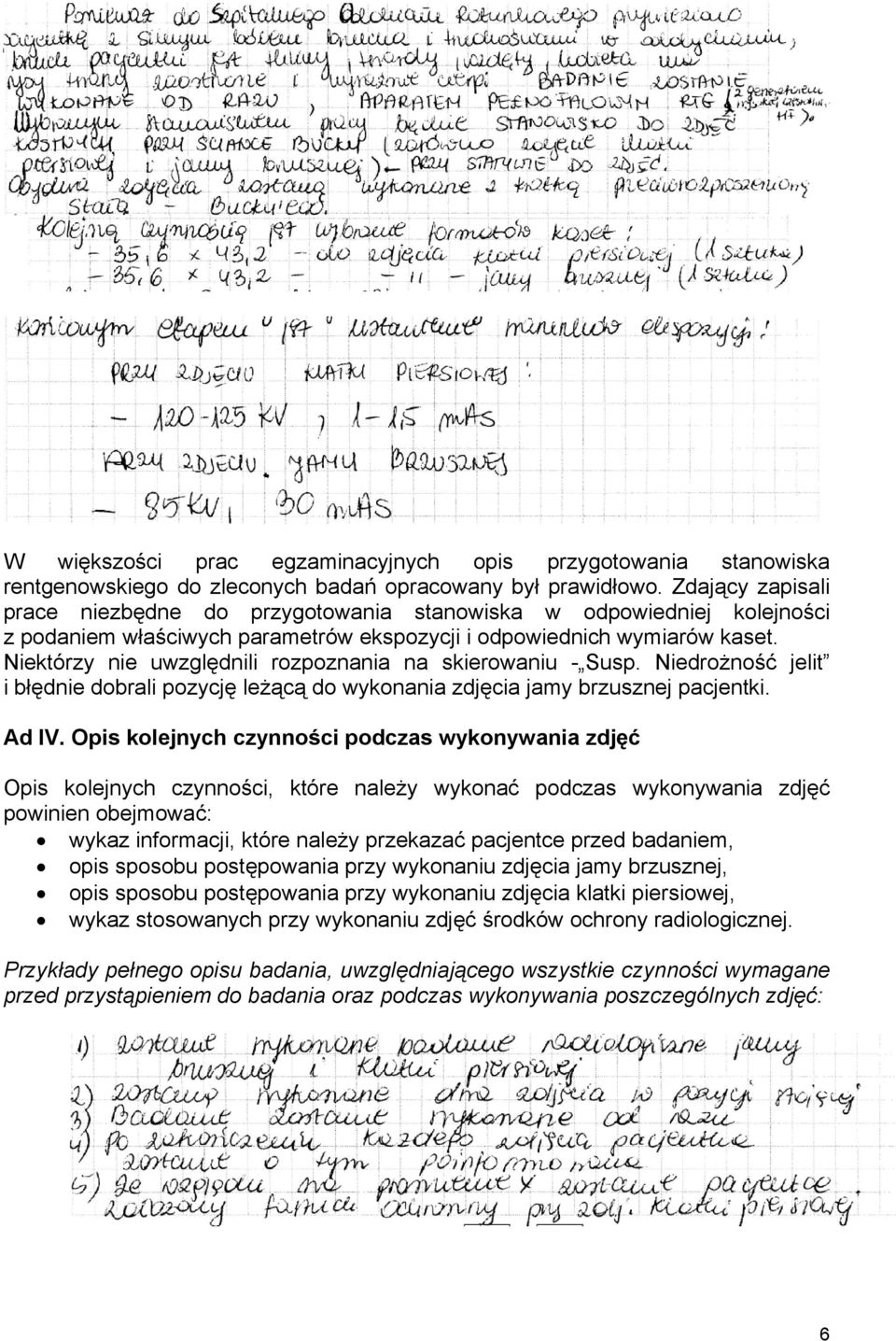 Niektórzy nie uwzględnili rozpoznania na skierowaniu - Susp. Niedrożność jelit i błędnie dobrali pozycję leżącą do wykonania zdjęcia jamy brzusznej pacjentki. Ad IV.