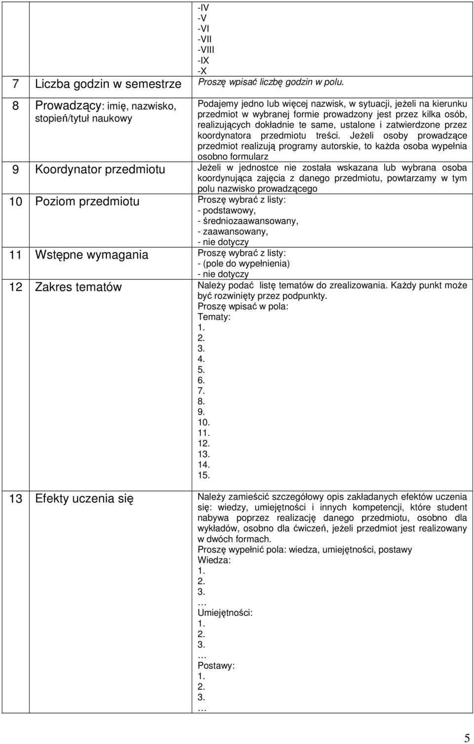 dokładnie te same, ustalone i zatwierdzone przez koordynatora przedmiotu treści.