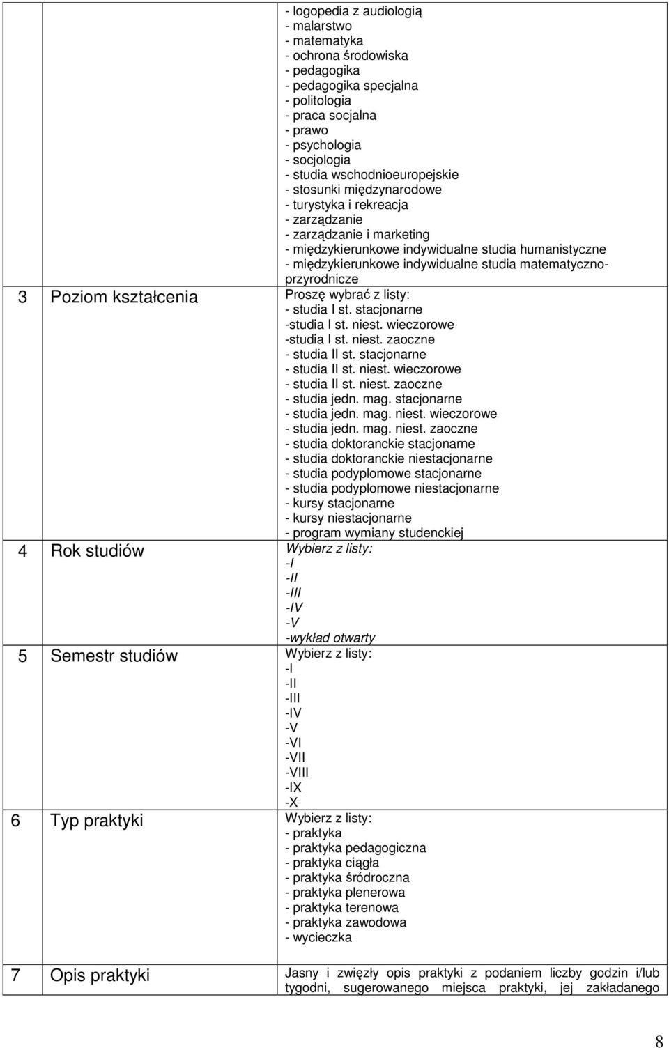 studia matematycznoprzyrodnicze 3 Poziom kształcenia Proszę wybrać z listy: - studia I st. stacjonarne -studia I st. niest. wieczorowe -studia I st. niest. zaoczne - studia II st.