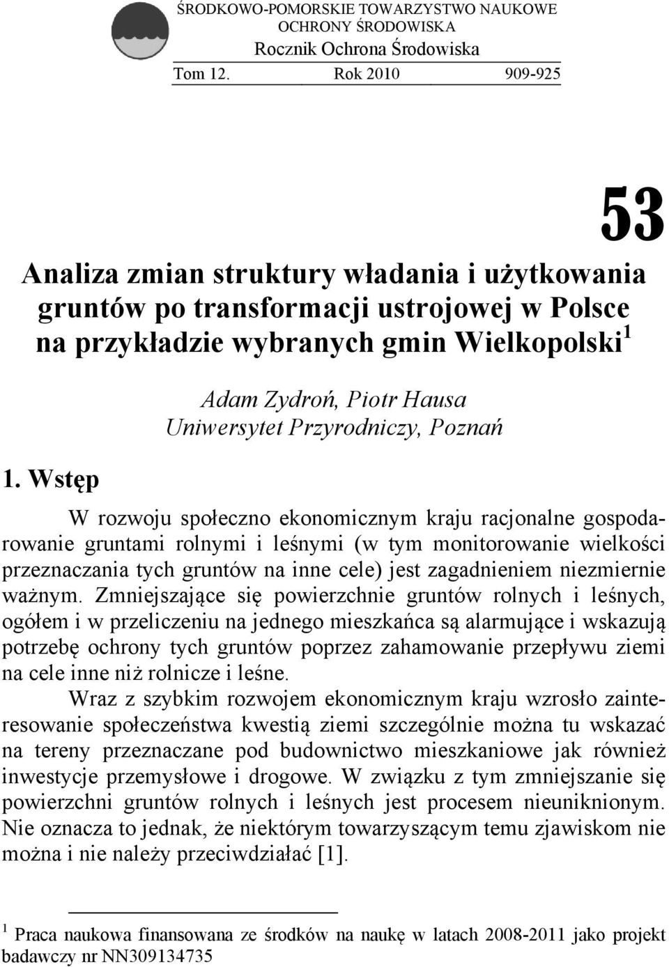Wstęp Adam Zydroń, Piotr Hausa Uniwersytet Przyrodniczy, Poznań W rozwoju społeczno ekonomicznym kraju racjonalne gospodarowanie gruntami rolnymi i leśnymi (w tym monitorowanie wielkości
