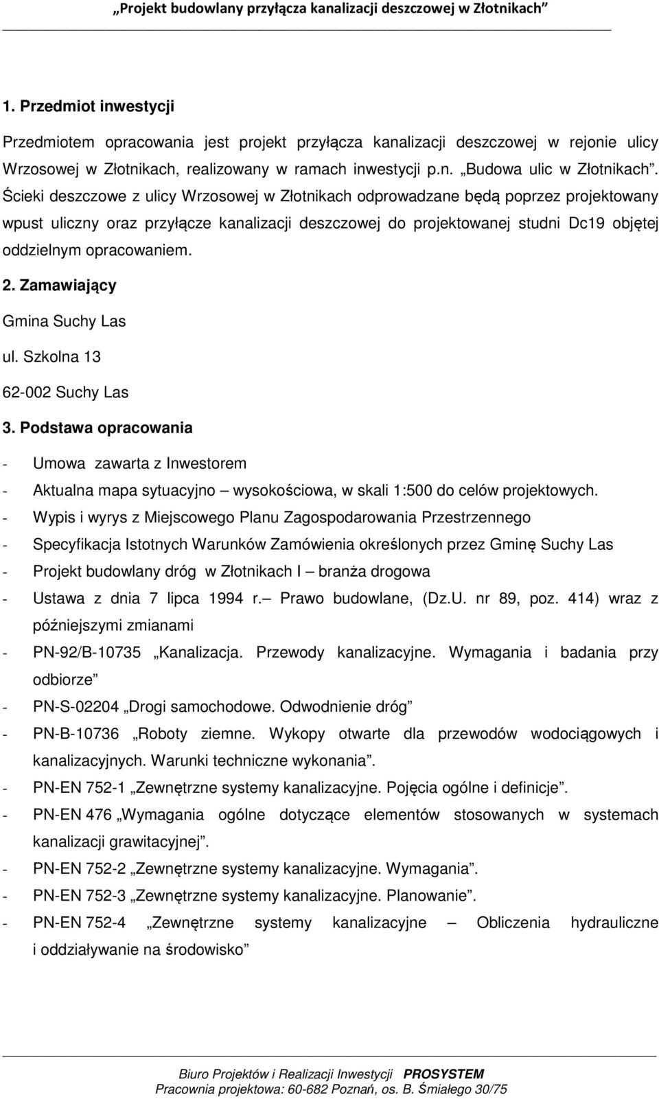 2. Zamawiający Gmina Suchy Las ul. Szkolna 13 62-002 Suchy Las 3. Podstawa opracowania - Umowa zawarta z Inwestorem - Aktualna mapa sytuacyjno wysokościowa, w skali 1:500 do celów projektowych.