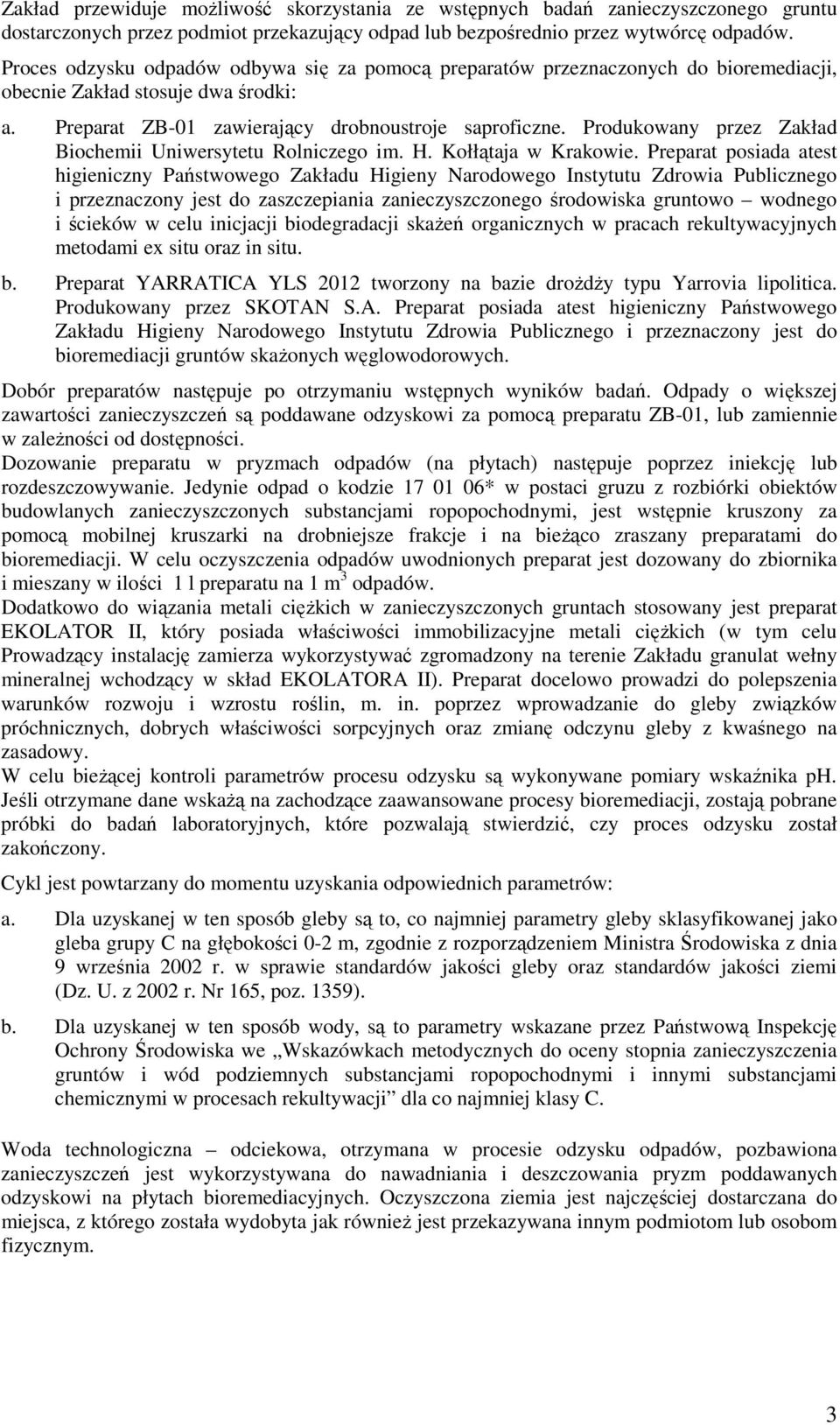 Produkowany przez Zakład Biochemii Uniwersytetu Rolniczego im. H. Kołłątaja w Krakowie.