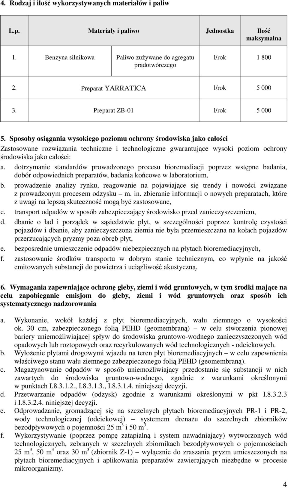 Sposoby osiągania wysokiego poziomu ochrony środowiska jako całości Zastosowane rozwiązania techniczne i technologiczne gwarantujące wysoki poziom ochrony środowiska jako całości: a.
