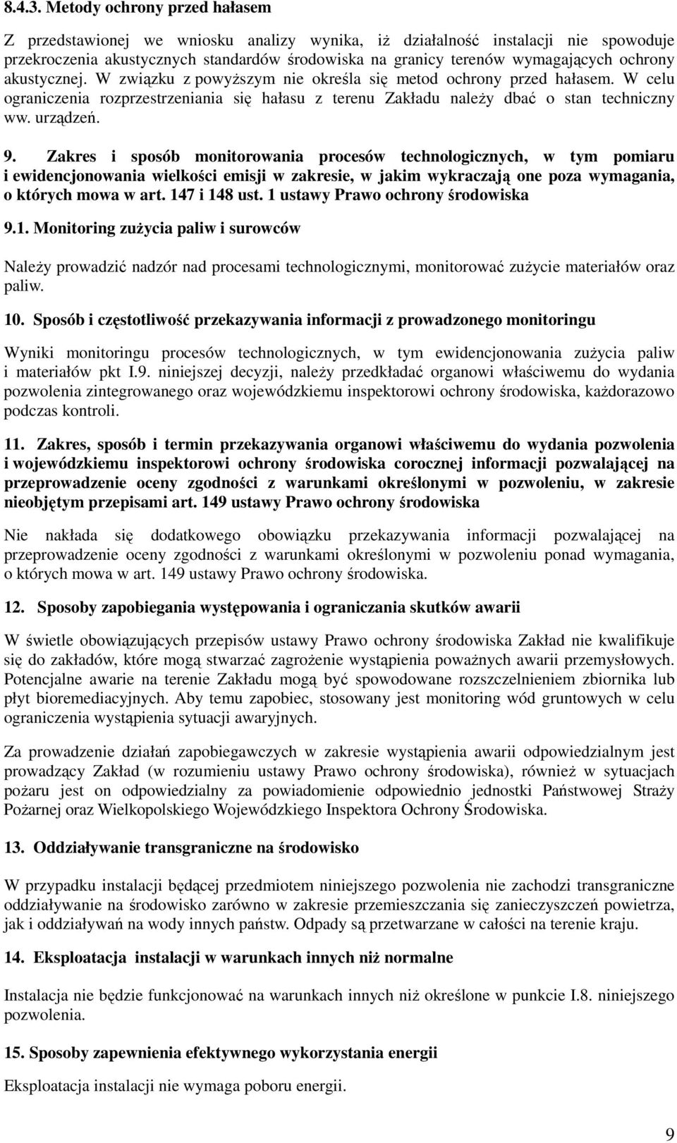 ochrony akustycznej. W związku z powyŝszym nie określa się metod ochrony przed hałasem. W celu ograniczenia rozprzestrzeniania się hałasu z terenu Zakładu naleŝy dbać o stan techniczny ww. urządzeń.