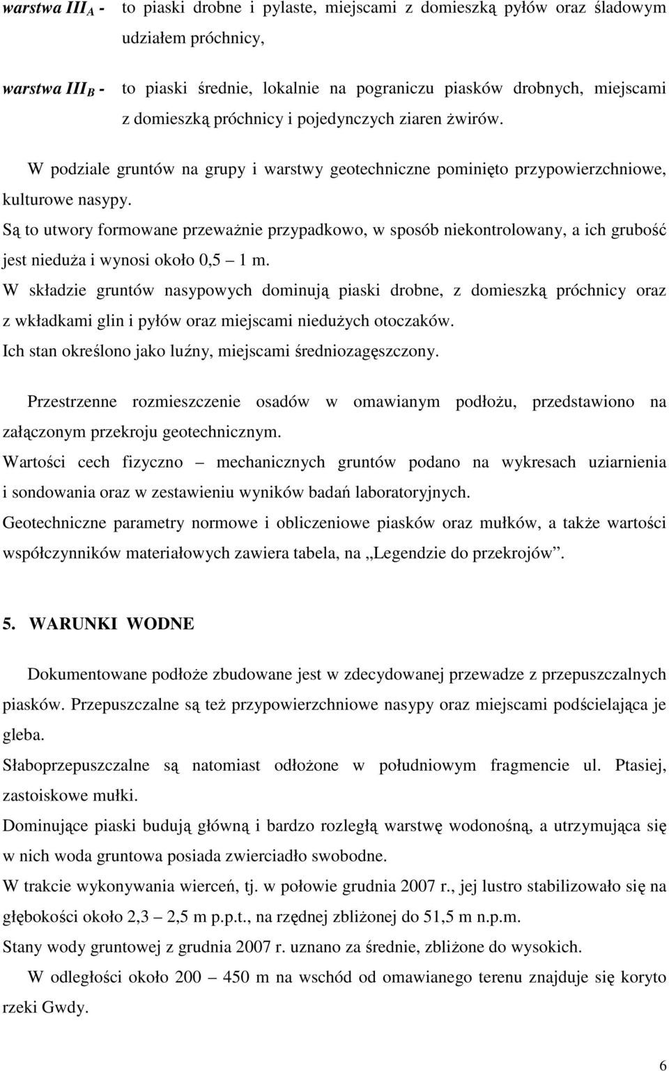 Są to utwory formowane przewaŝnie przypadkowo, w sposób niekontrolowany, a ich grubość jest nieduŝa i wynosi około 0,5 1 m.