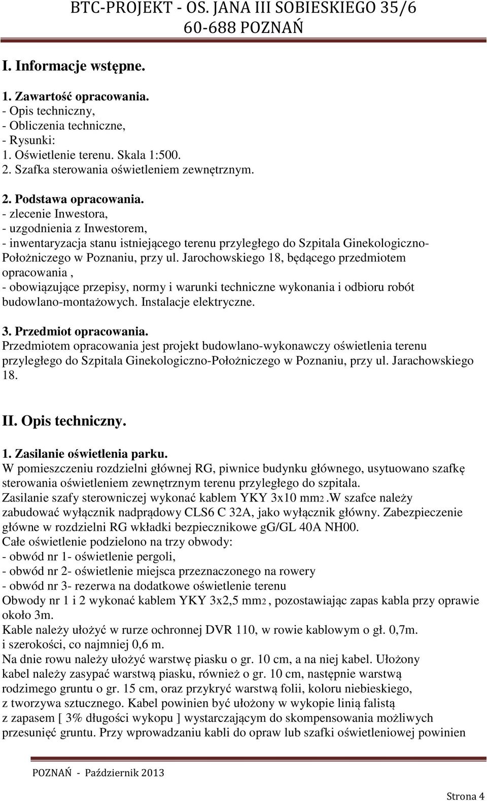 Jarochowskiego 18, będącego przedmiotem opracowania, - obowiązujące przepisy, normy i warunki techniczne wykonania i odbioru robót budowlano-montażowych. Instalacje elektryczne. 3.