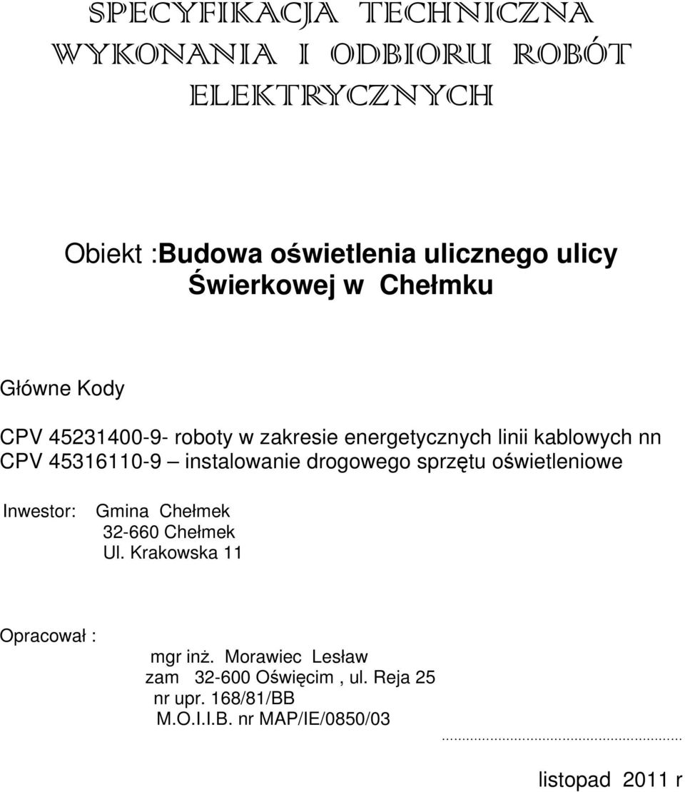 45316110-9 instalowanie drogowego sprzętu oświetleniowe Inwestor: Gmina Chełmek 32-660 Chełmek Ul.