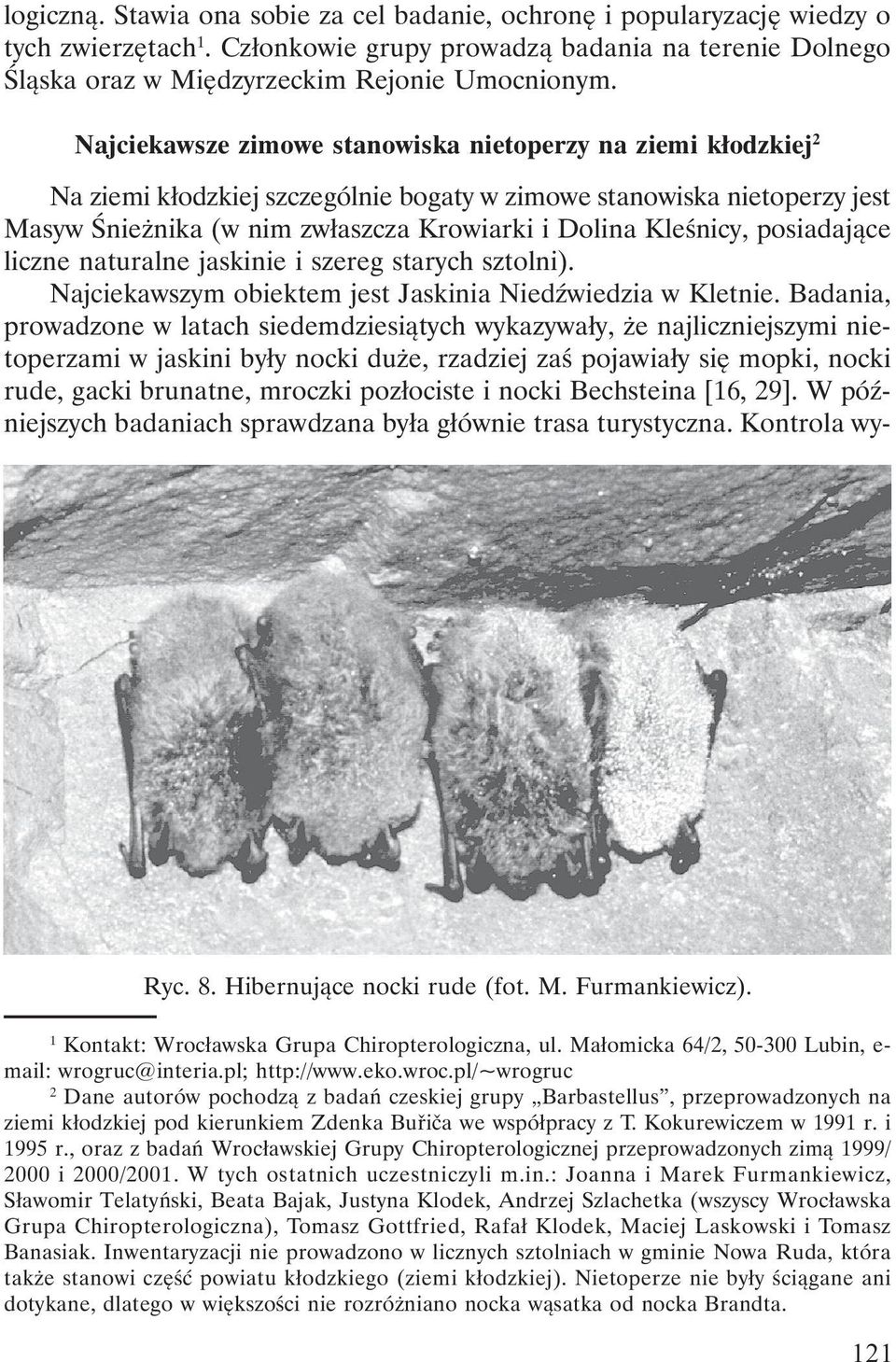 posiadające liczne naturalne jaskinie i szereg starych sztolni). Najciekawszym obiektem jest Jaskinia Niedźwiedzia w Kletnie.