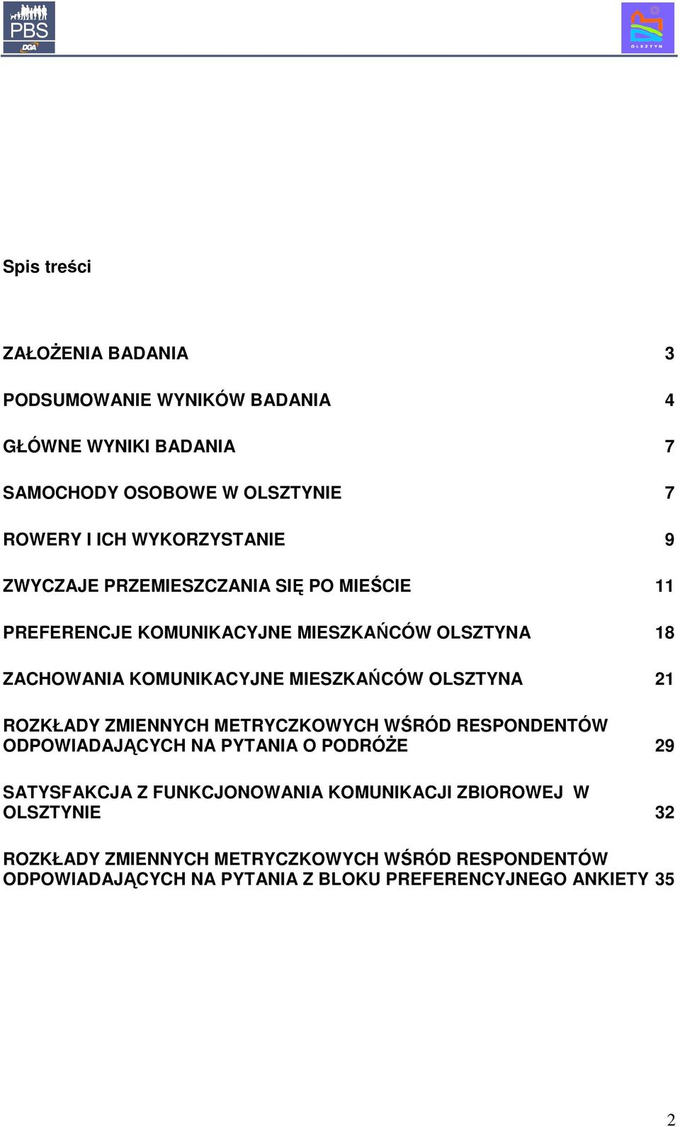 MIESZKAŃCÓW OLSZTYNA 21 ROZKŁADY ZMIENNYCH METRYCZKOWYCH WŚRÓD RESPONDENTÓW ODPOWIADAJĄCYCH NA PYTANIA O PODRÓśE 29 SATYSFAKCJA Z