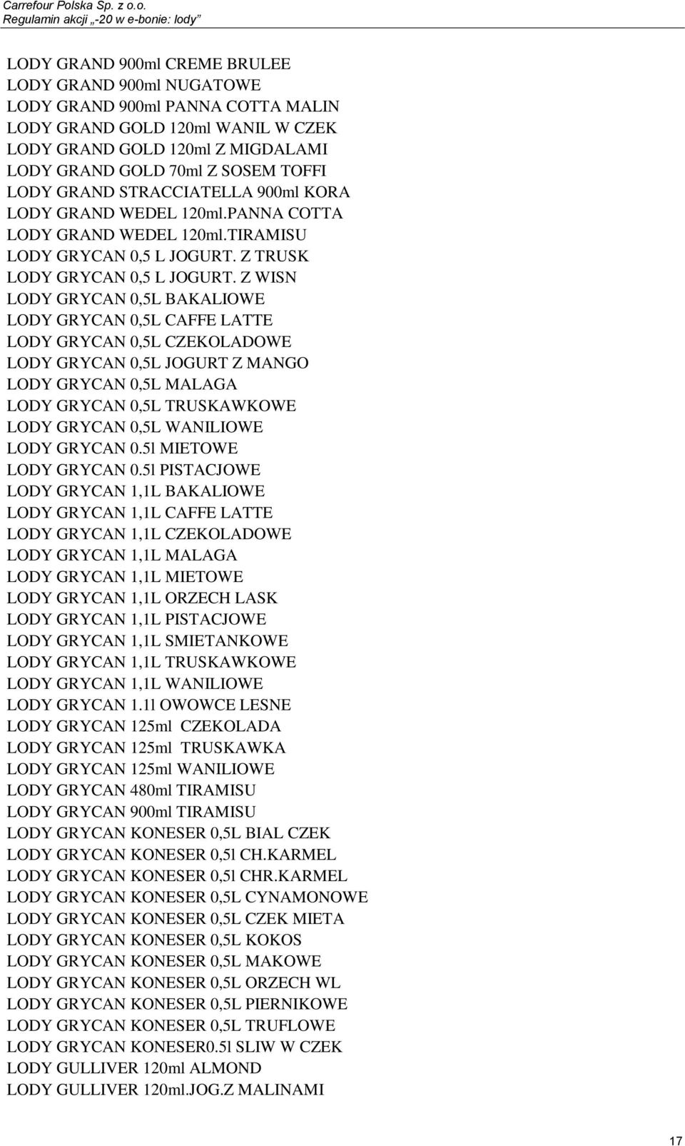 Z WISN LODY GRYCAN 0,5L BAKALIOWE LODY GRYCAN 0,5L CAFFE LATTE LODY GRYCAN 0,5L CZEKOLADOWE LODY GRYCAN 0,5L JOGURT Z MANGO LODY GRYCAN 0,5L MALAGA LODY GRYCAN 0,5L TRUSKAWKOWE LODY GRYCAN 0,5L