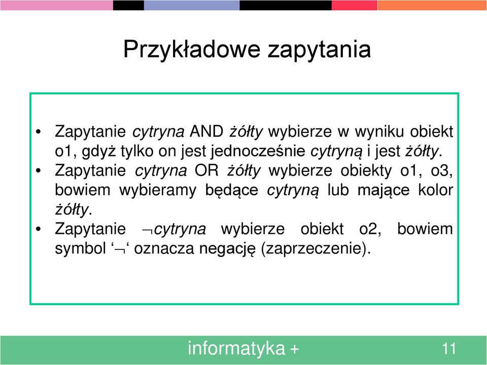 Zapytanie cytryna OR żółty wybierze obiekty o1, o3, bowiem wybieramy będące cytryną