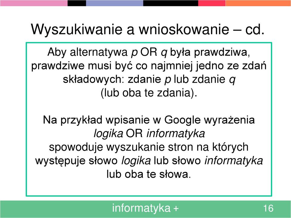 składowych: zdanie p lub zdanie q (lub oba te zdania).