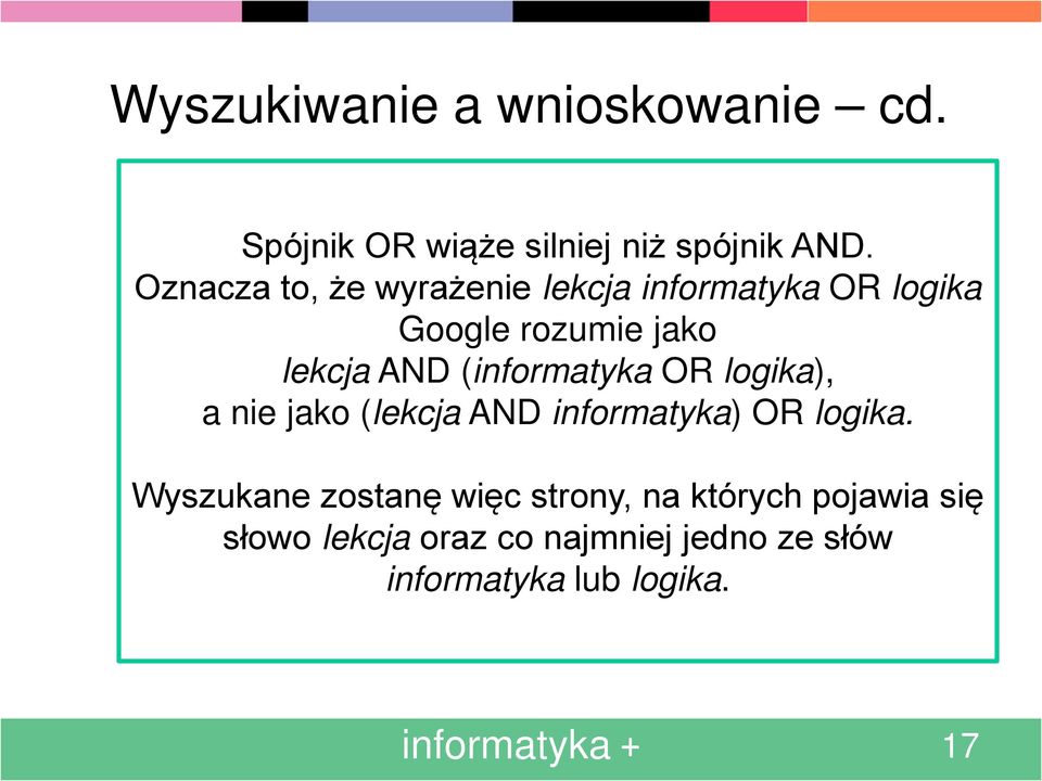 (informatyka OR logika), a nie jako (lekcja AND informatyka) OR logika.