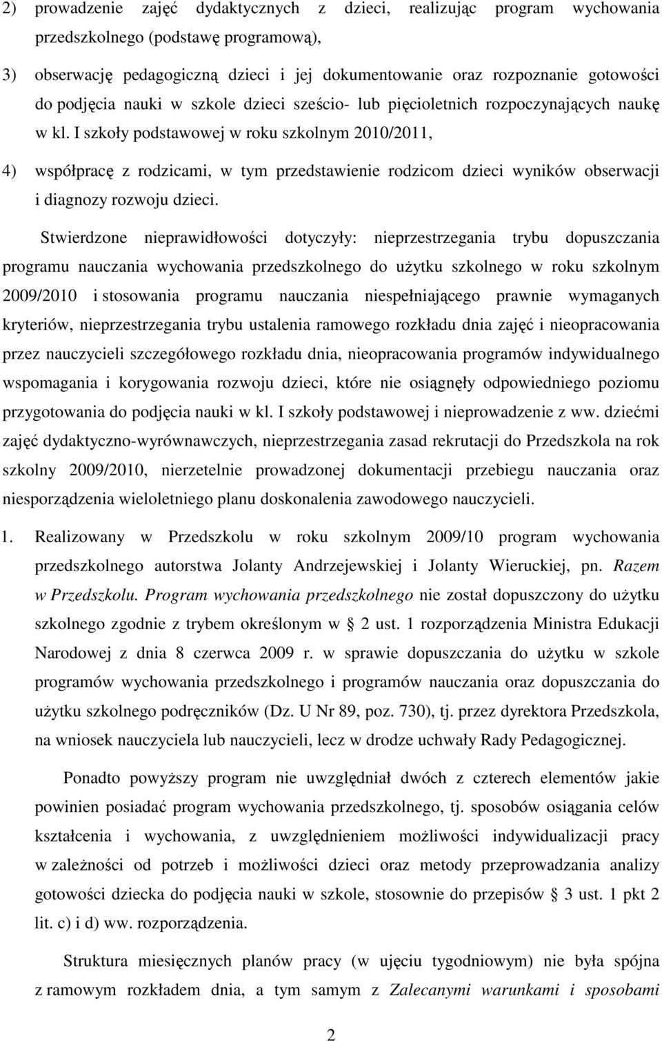 I szkoły podstawowej w roku szkolnym 2010/2011, 4) współpracę z rodzicami, w tym przedstawienie rodzicom dzieci wyników obserwacji i diagnozy rozwoju dzieci.