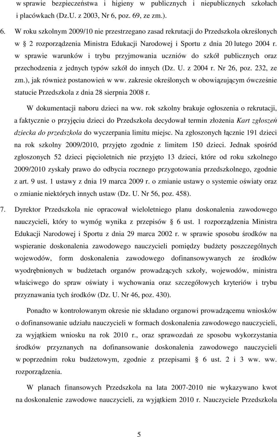 w sprawie warunków i trybu przyjmowania uczniów do szkół publicznych oraz przechodzenia z jednych typów szkół do innych (Dz. U. z 2004 r. Nr 26, poz. 232, ze zm.), jak równieŝ postanowień w ww.