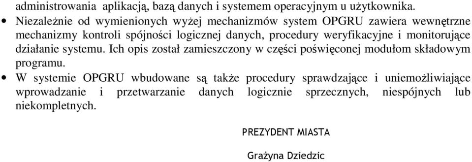 weryfikacyjne i monitorujące działanie systemu. Ich opis został zamieszczony w części poświęconej modułom składowym programu.