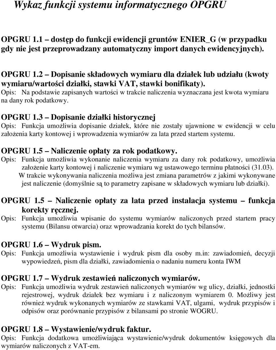 3 Dopisanie działki historycznej Opis: Funkcja umożliwia dopisanie działek, które nie zostały ujawnione w ewidencji w celu założenia karty kontowej i wprowadzenia wymiarów za lata przed startem