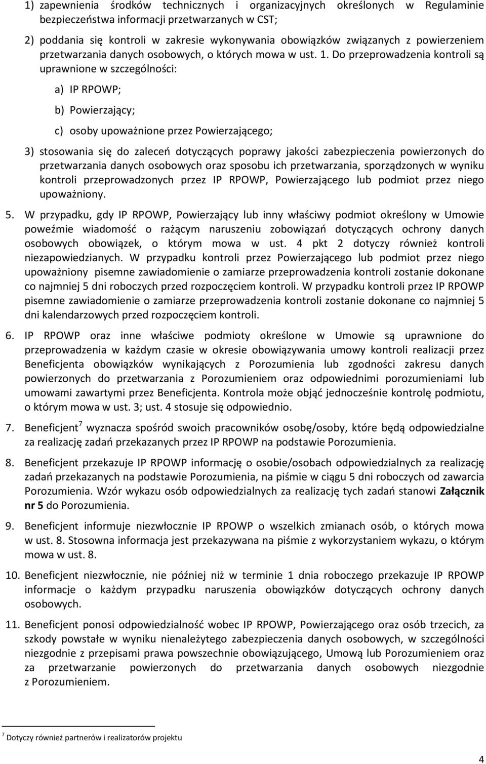 Do przeprowadzenia kontroli są uprawnione w szczególności: a) IP RPOWP; b) Powierzający; c) osoby upoważnione przez Powierzającego; 3) stosowania się do zaleceń dotyczących poprawy jakości