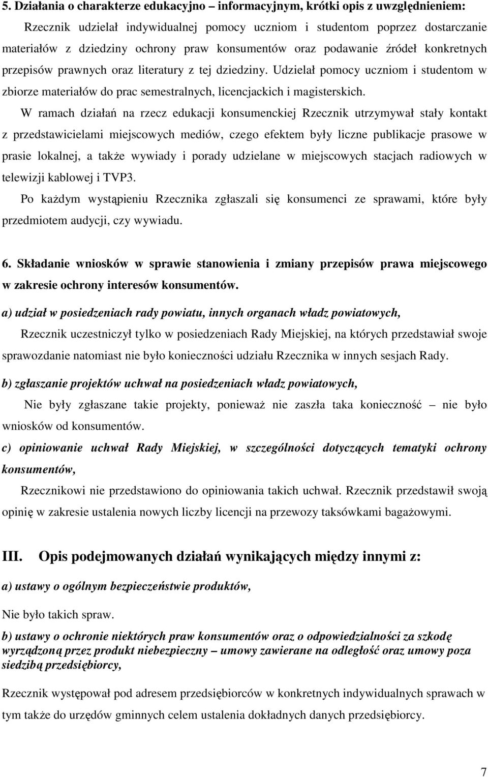 Udzielał pomocy uczniom i studentom w zbiorze materiałów do prac semestralnych, licencjackich i magisterskich.