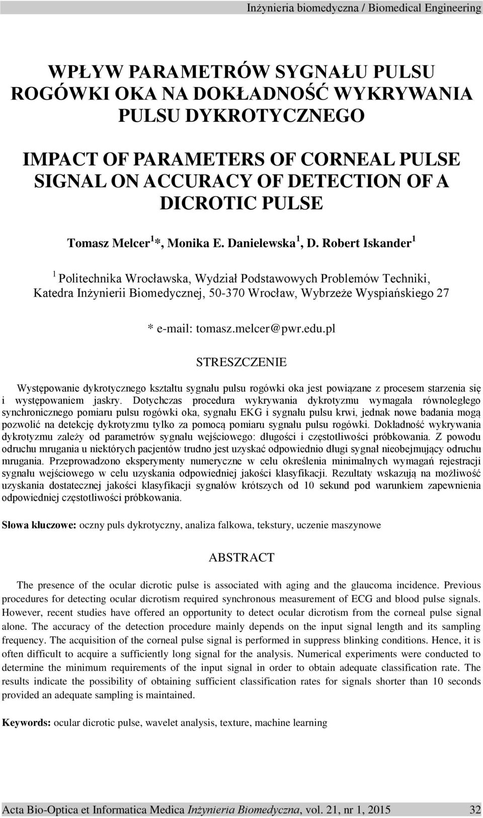 Robert Iskander 1 1 Politechnika Wrocławska, Wydział Podstawowych Problemów Techniki, Katedra Inżynierii Biomedycznej, 50-370 Wrocław, Wybrzeże Wyspiańskiego 27 * e-mail: tomasz.melcer@pwr.edu.