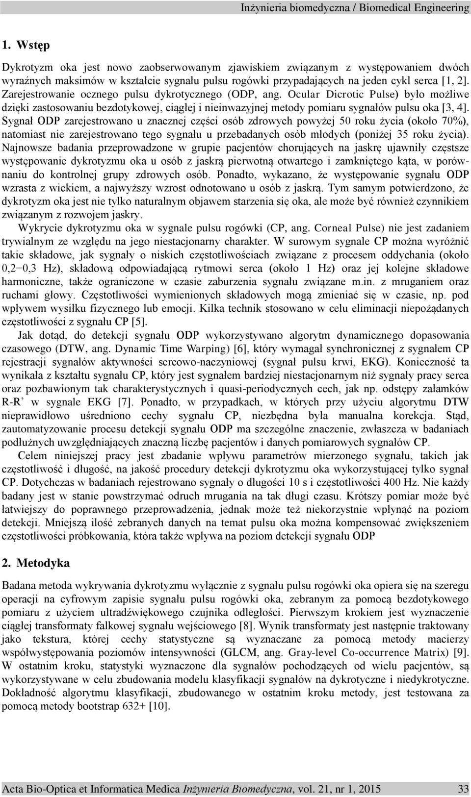 Sygnał ODP zarejestrowano u znacznej części osób zdrowych powyżej 50 roku życia (około 70%), natomiast nie zarejestrowano tego sygnału u przebadanych osób młodych (poniżej 35 roku życia).