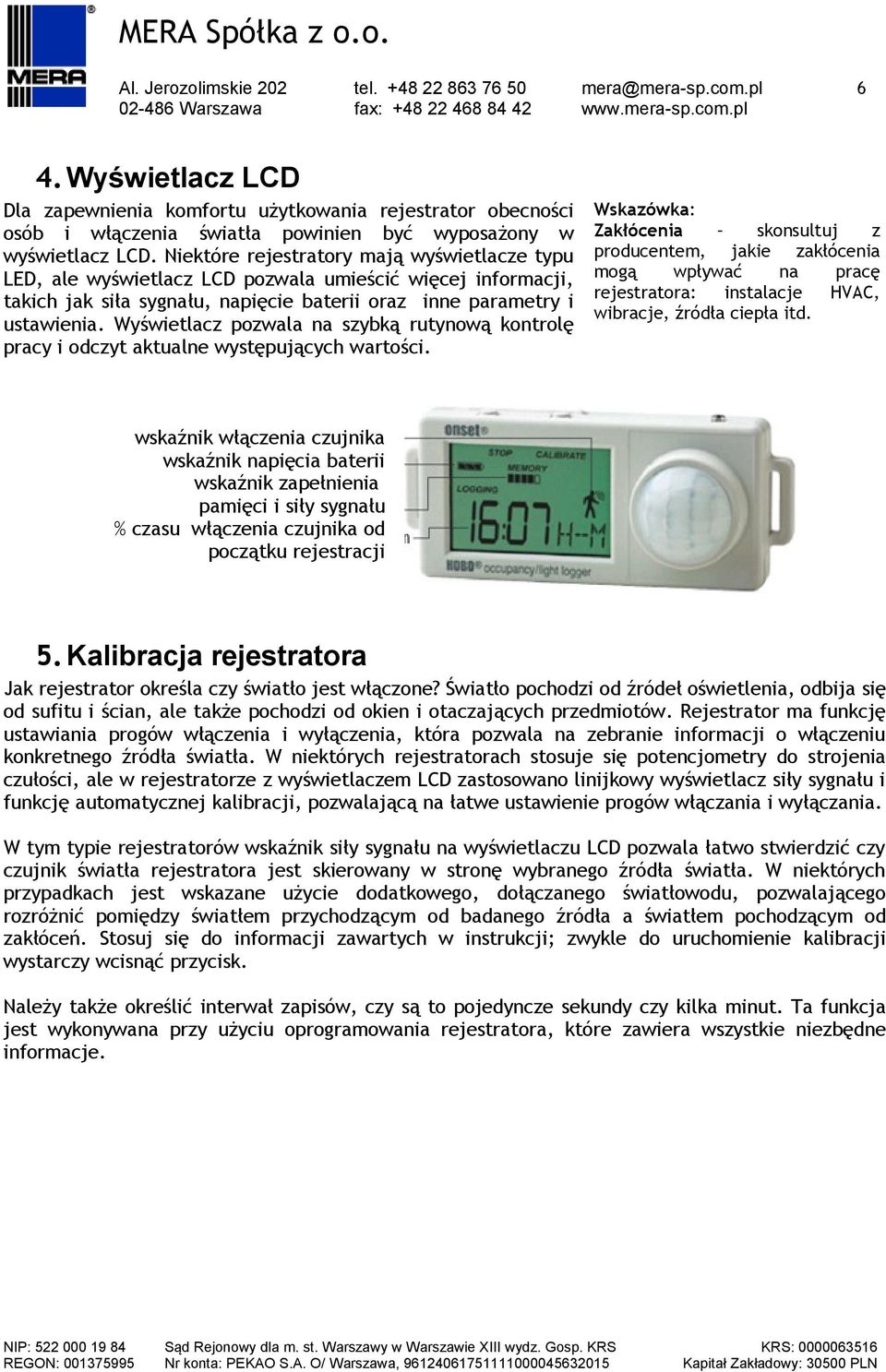 Wyświetlacz pozwala na szybką rutynową kontrolę pracy i odczyt aktualne występujących wartości.